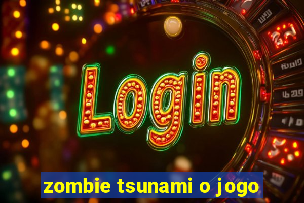 zombie tsunami o jogo